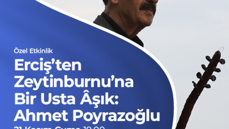 USTA ÂŞIK: AHMET POYRAZOĞLU” PROGRAMI ZEYTİNBURNU KÜLTÜR SANAT’TA!