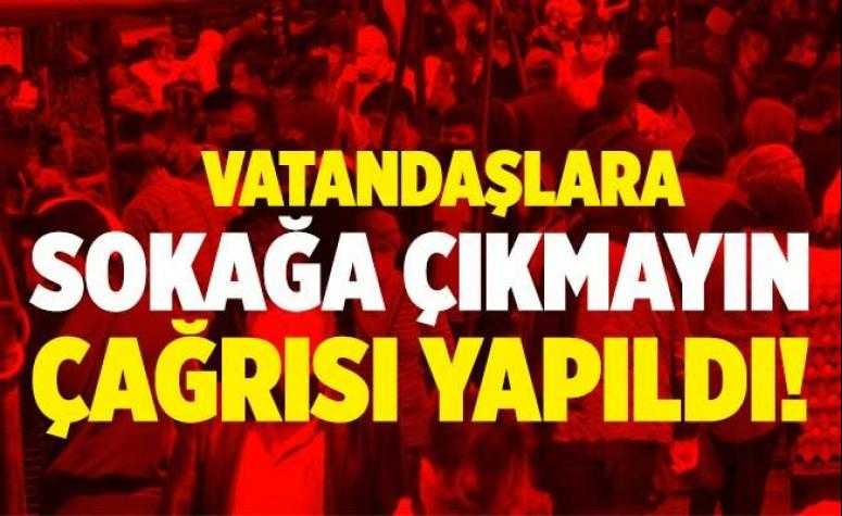 Vatandaşlara sokağa çıkmayın çağrısı yapıldı!